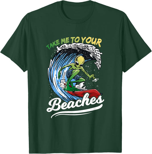 Funny Alien Surf Quote Gift | Take Me To Your Beaches Women T-Shirt - T-Shirt | Forest