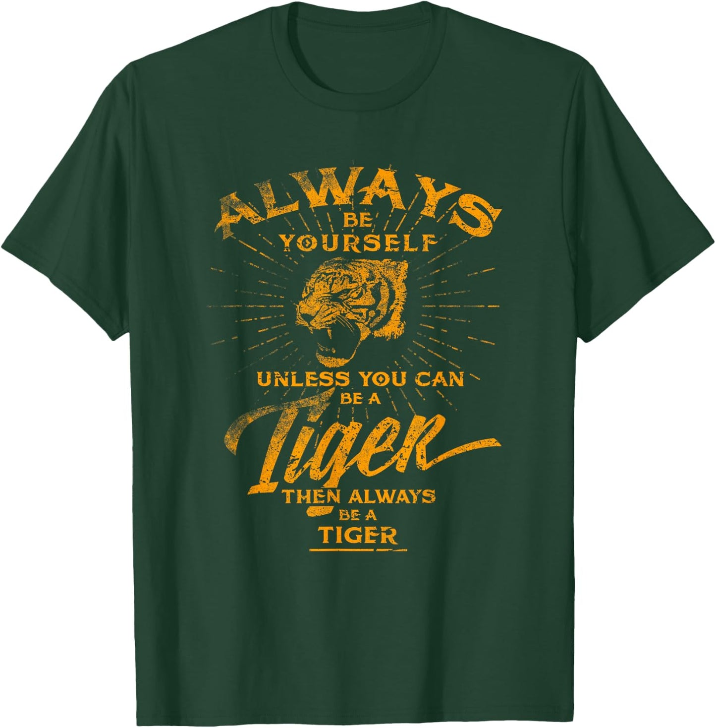 Always Be Yourself Be A Wild Tiger Love Tigers Gifts T-Shirt - T-Shirt | Forest