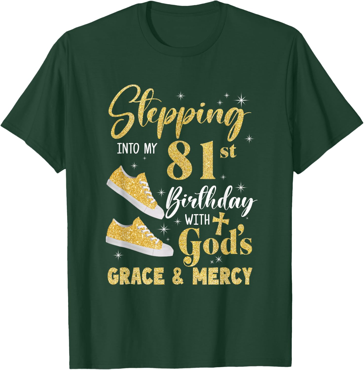 Stepping Into My 81St Birthday With Gods Grace And Mercy T-Shirt - T-Shirt | Forest
