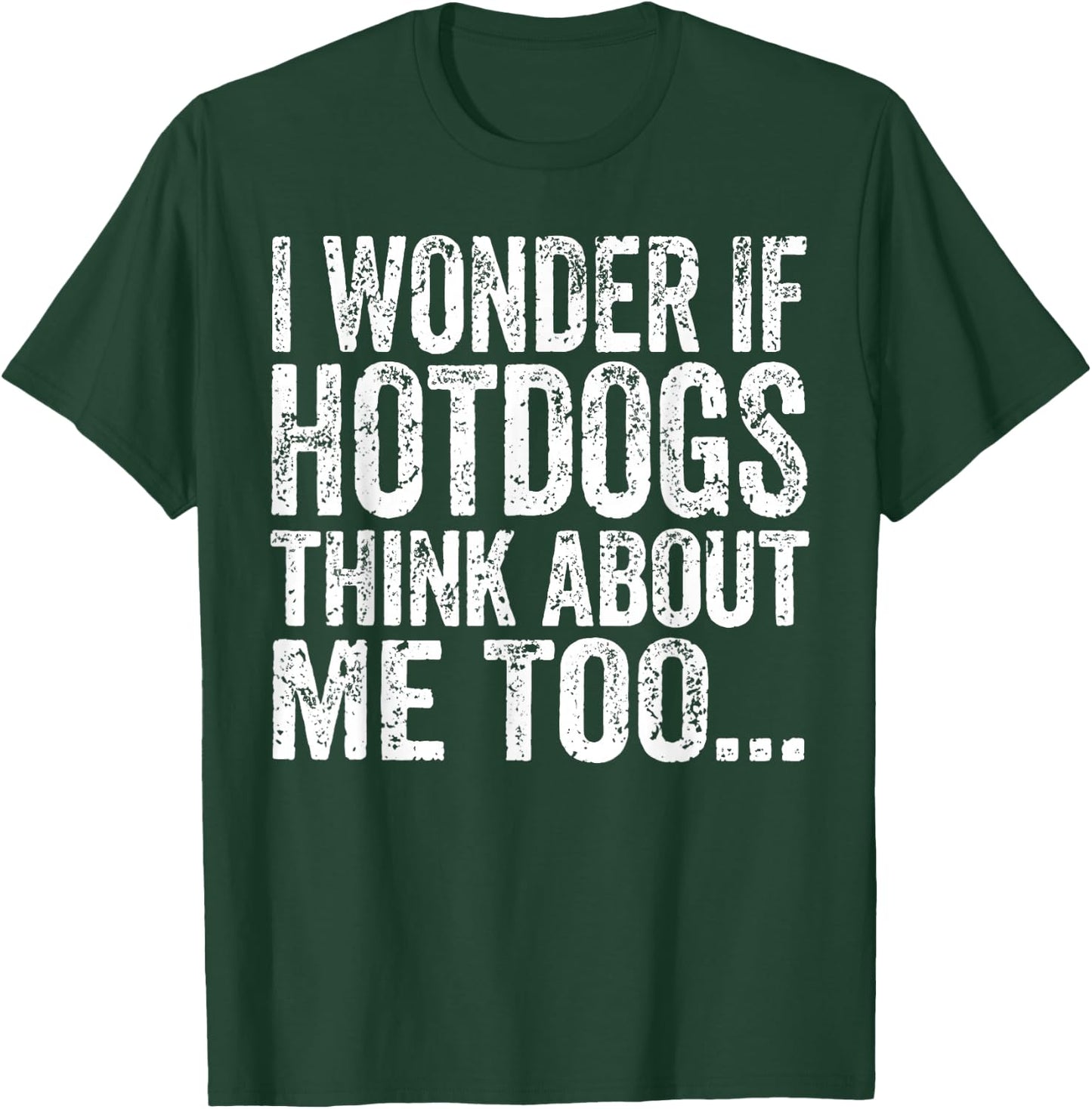 I Wonder If Hotdogs Think About Me Too Funny BBQ Humor T-Shirt - T-Shirt | Forest