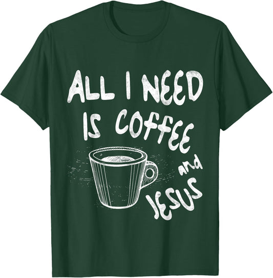 All I Need Is Jesus And Coffee Shirt Men Women Religious T-Shirt - T-Shirt | Forest