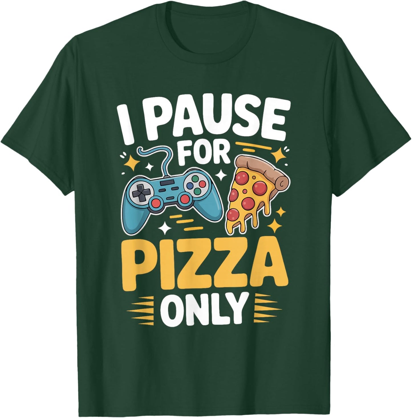 I Pause for Pizza Only Gaming Paused for Pizza Funny Gamer T-Shirt - T-Shirt | Forest
