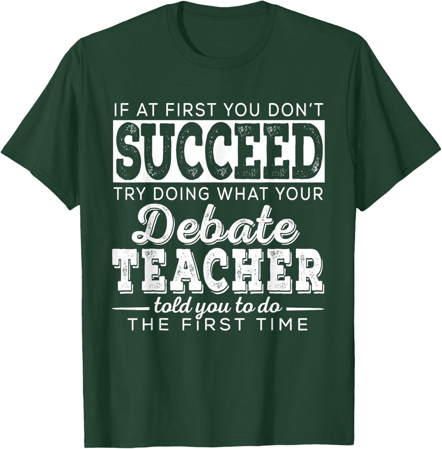 Best Debate Teacher Shirts | Succeed Teaching Gifts Speech T-Shirt - T-Shirt | Forest
