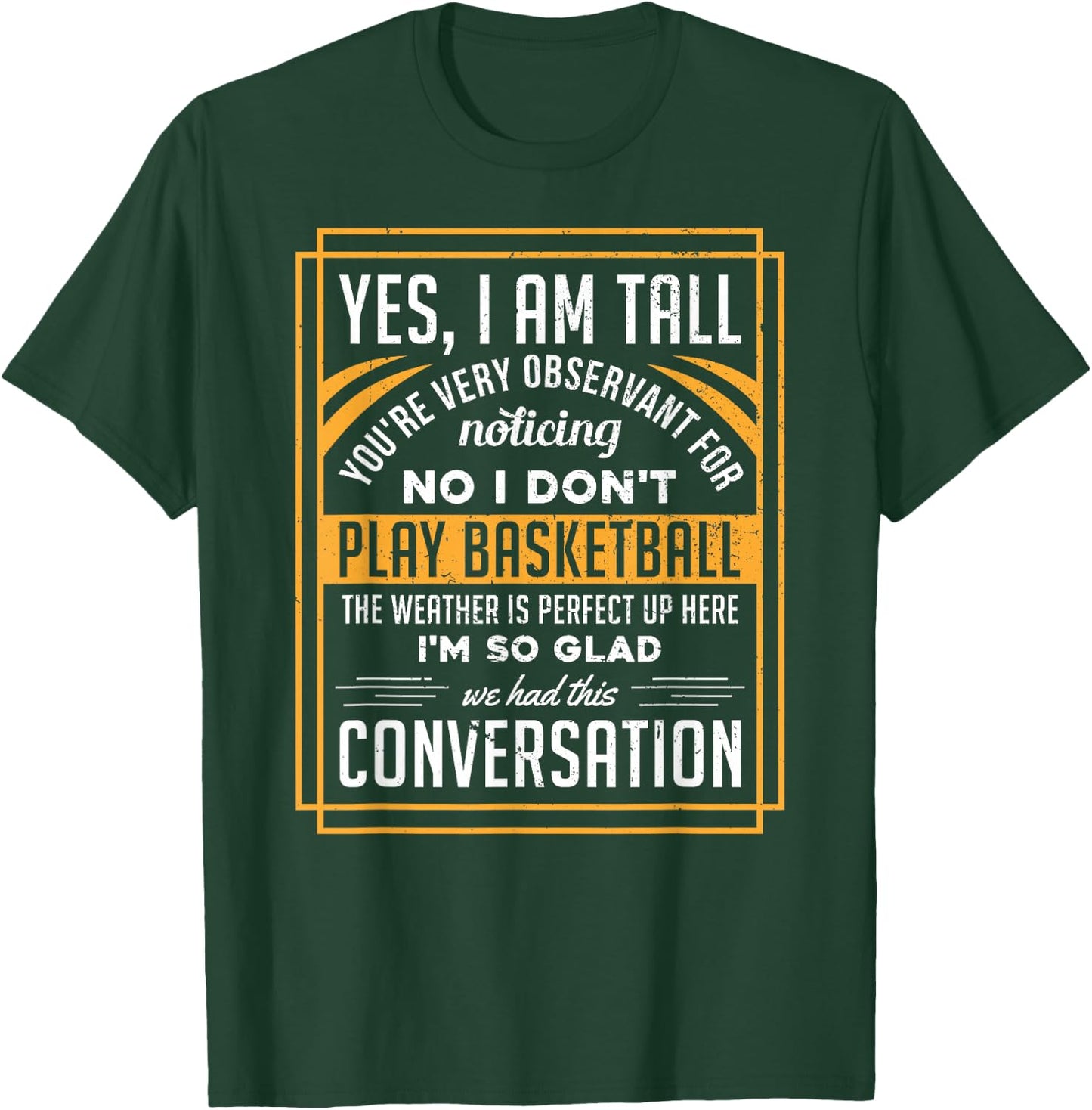 Yes I'm Tall No I Don't Play Basketball Funny Gift T-Shirt - T-Shirt | Forest