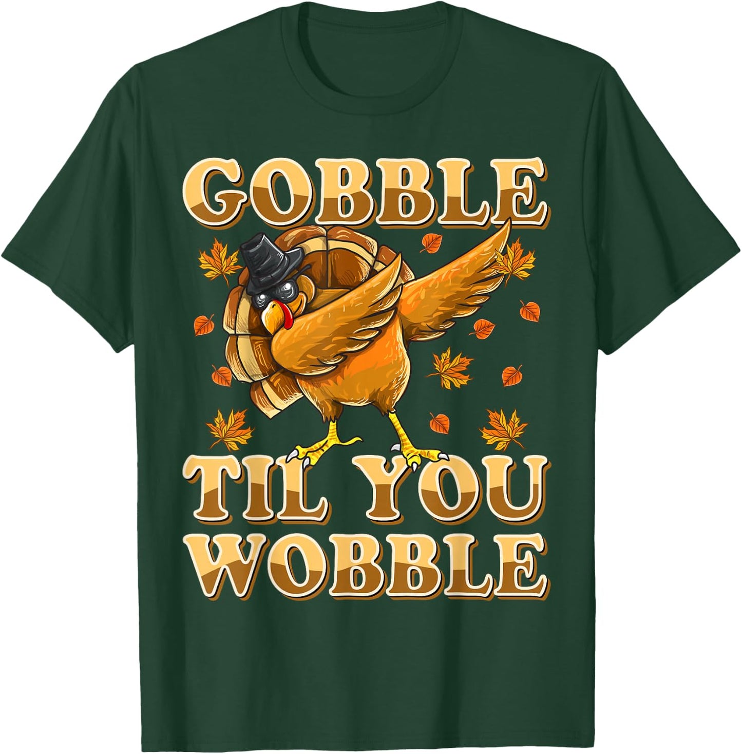 Gobble Til You Wobble Shirt Dabbing Turkey Thanksgiving T-Shirt - T-Shirt | Forest