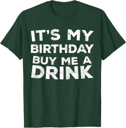 It's My Birthday Buy Me A Drink Shirt Men Women Birthday T-Shirt - T-Shirt | Forest