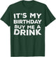 It's My Birthday Buy Me A Drink Shirt Men Women Birthday T-Shirt - T-Shirt | Forest