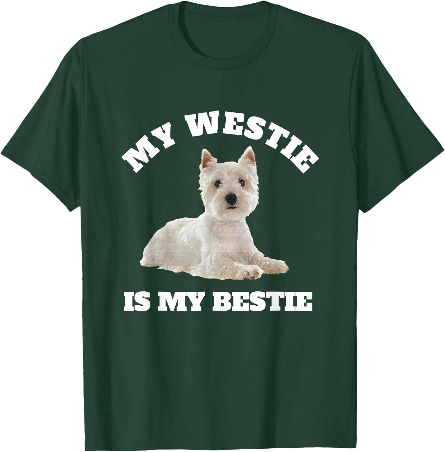 My Westie is My Bestie, West Highland Terrier Dog Owner T-Shirt - T-Shirt | Forest