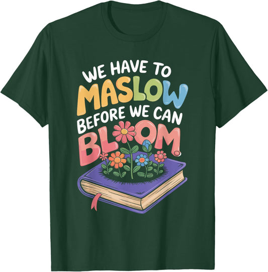 Maslow Before You Bloom Quote with Flowers T-Shirt - T-Shirt | Forest