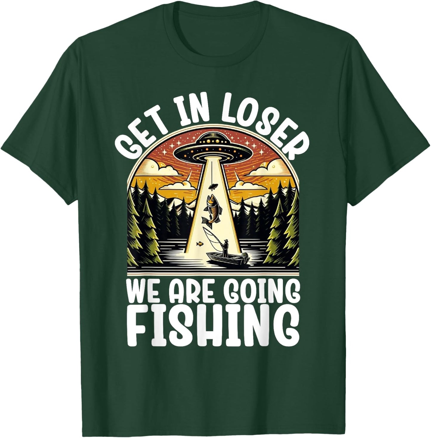 Funny Vintage Get in Loser We're Going Fishing UFO Fisherman T-Shirt - T-Shirt | Forest