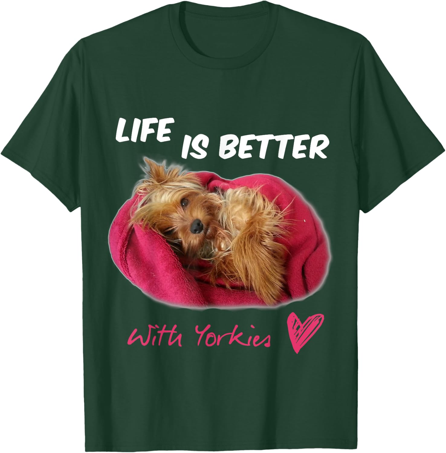 Life Is Better With Yorkies Yorkshire Terrier T-Shirt - T-Shirt | Forest