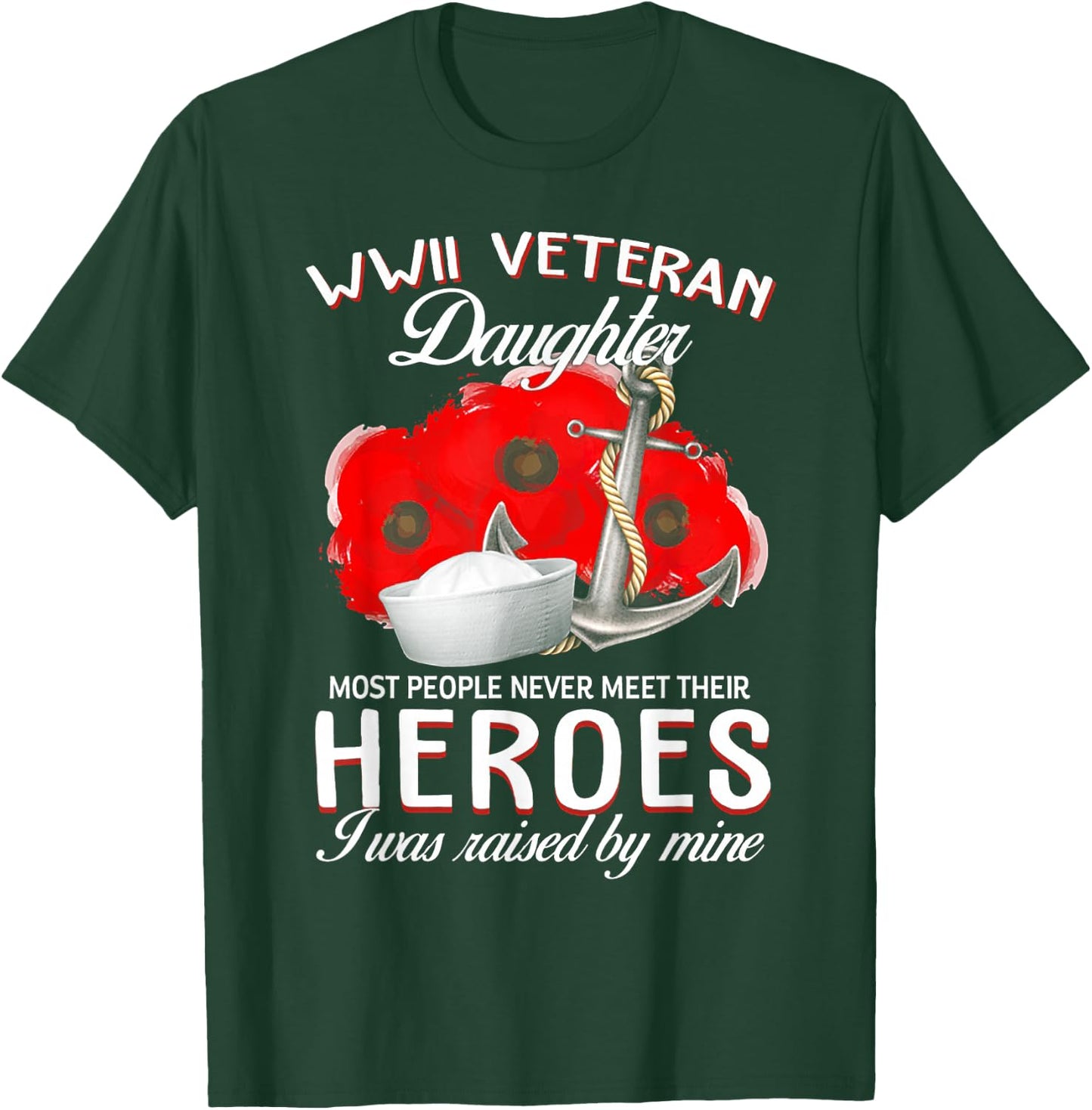 WWII Veteran Daughter Heroes Raised By Mine Veteran T-Shirt - T-Shirt | Forest