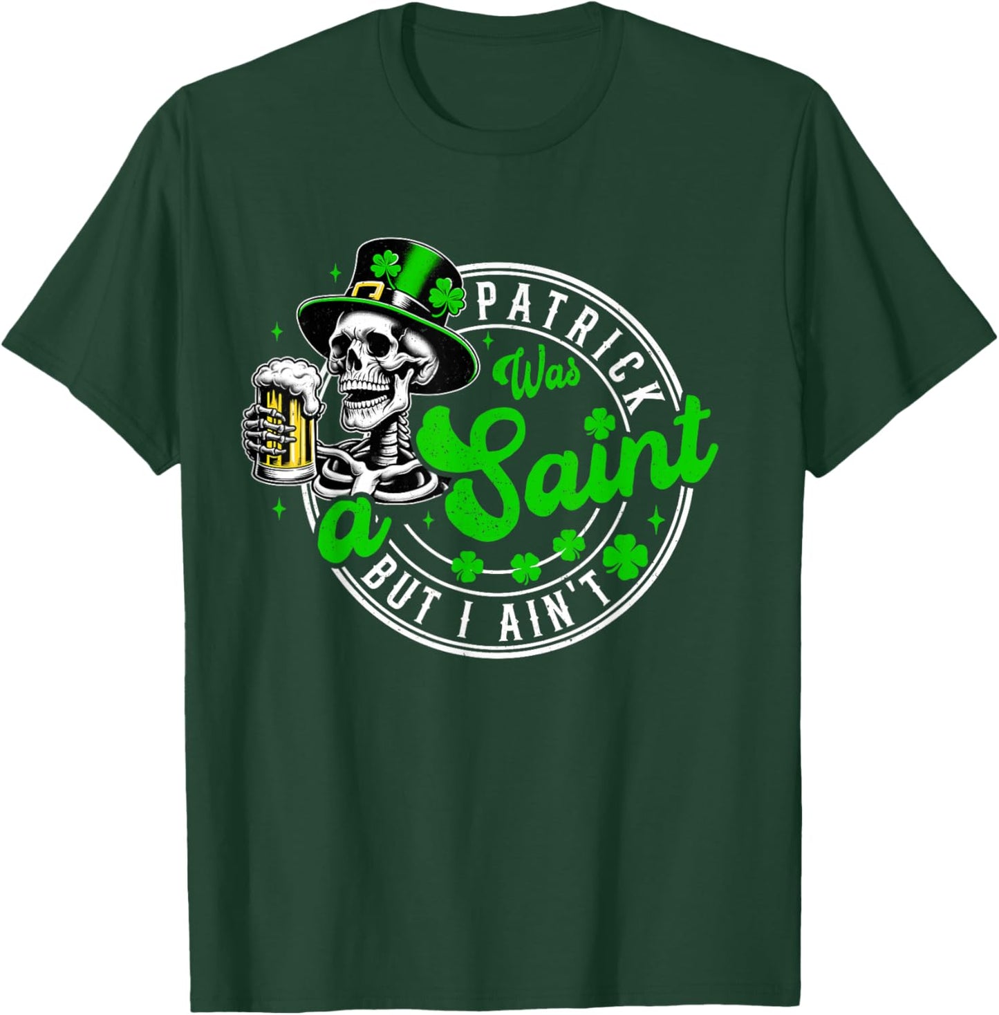Men Patrick Was A Saint Funny St Patricks Day Beer Drink T-Shirt - T-Shirt | Forest