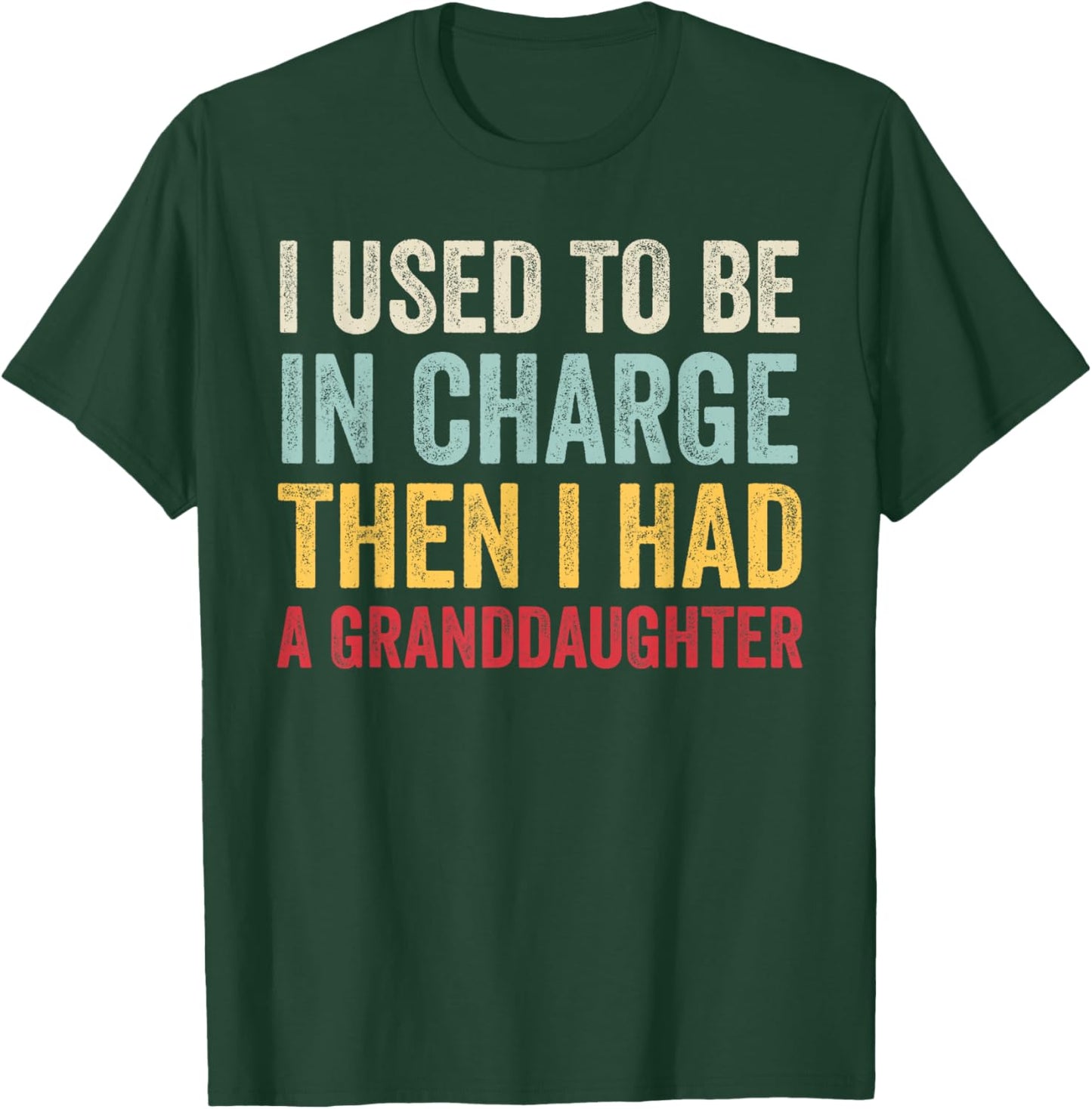 I Used to Be in Charge Then I Had A Granddaugter Fathers Day T-Shirt - T-Shirt | Forest