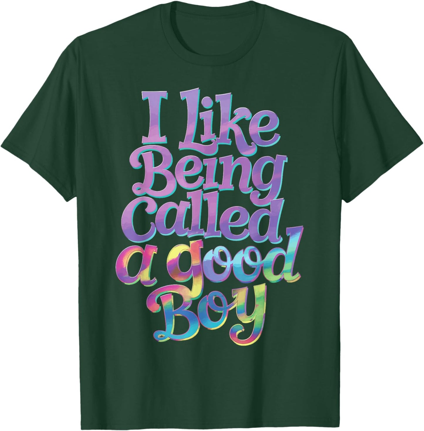 I Like Being Called A Good Boy T-Shirt - T-Shirt | Forest