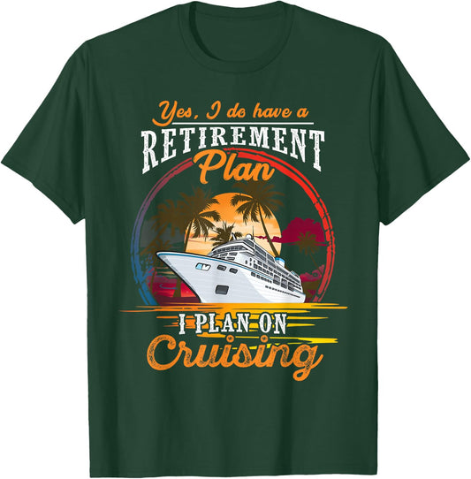 Yes I Do Have a Retirement Plan - Men and Women Cruising Small T-Shirt - T-Shirt | Forest