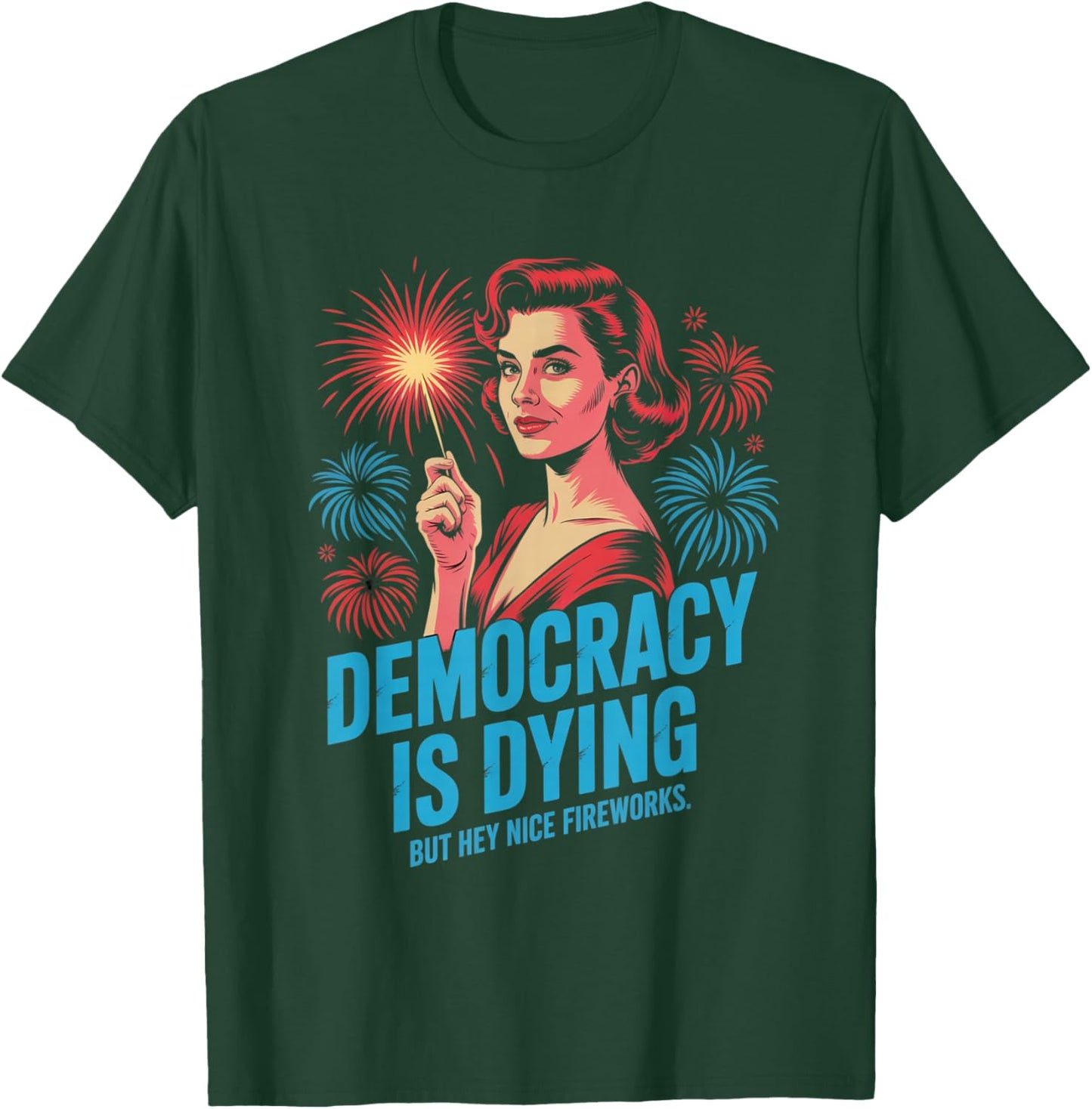 Democracy Is Dying But Hey Nice Fireworks 4th of July Retro T-Shirt - T-Shirt | Forest