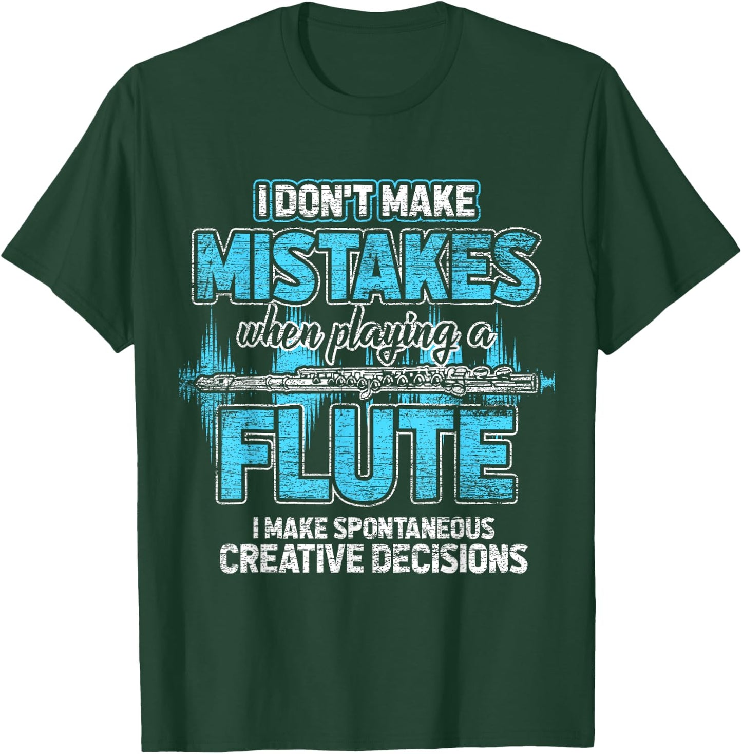 I Don't Make Mistakes When I'm Playing A Flute T-Shirt - T-Shirt | Forest