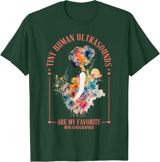 Tiny Humans Ultrasound Are My Favorite MFM Sonographer OB T-Shirt - T-Shirt | Forest