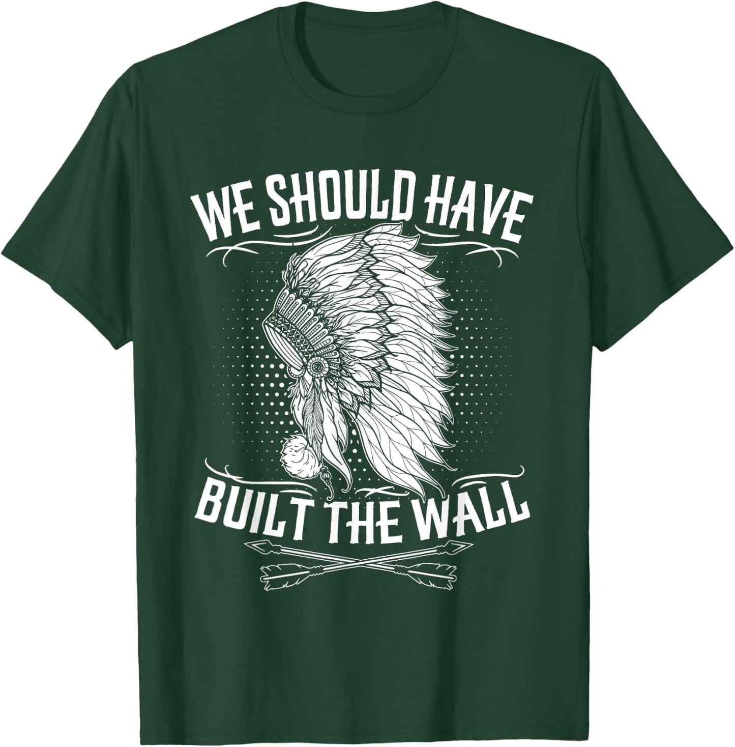 We Should Have Built A Wall Shirt Native American Quote T-Shirt - T-Shirt | Forest