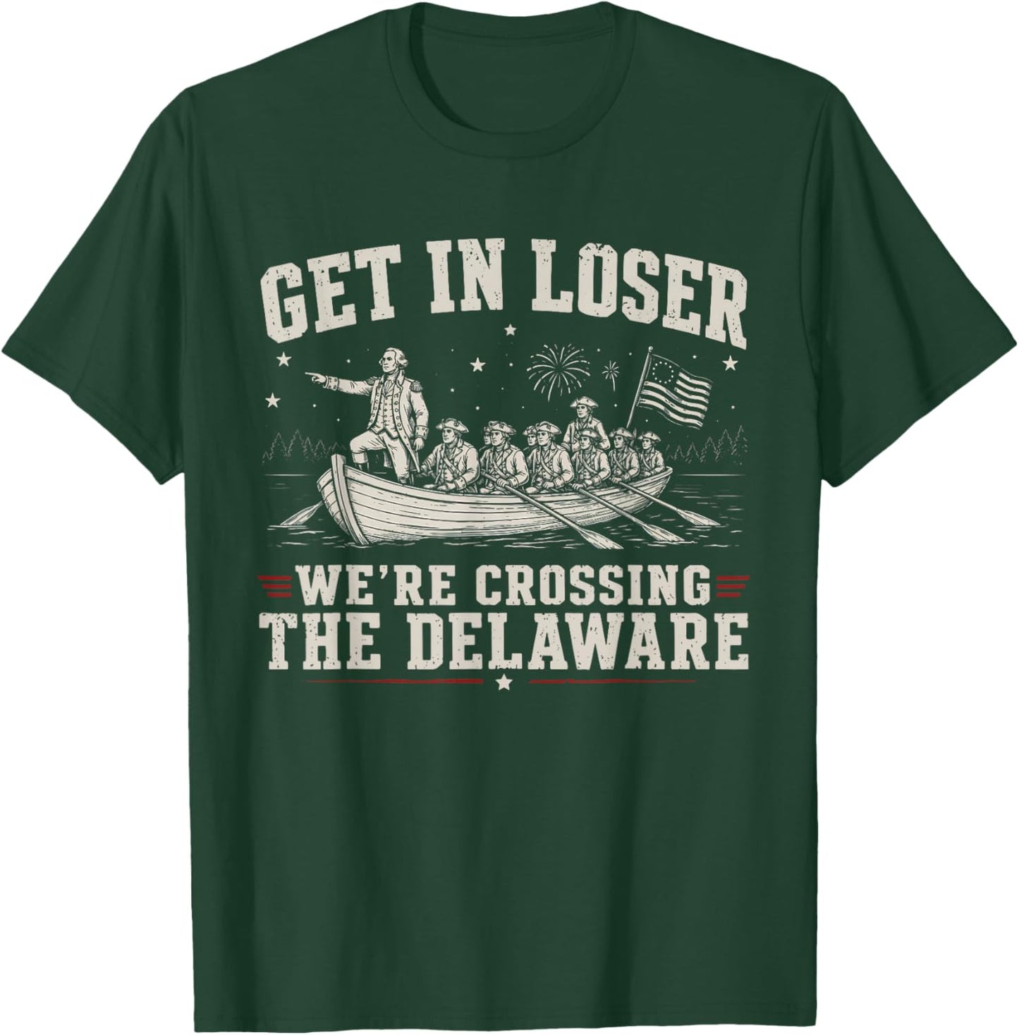 Get in Loser We're Crossing The Delaware 4th of July T-Shirt - T-Shirt | Forest