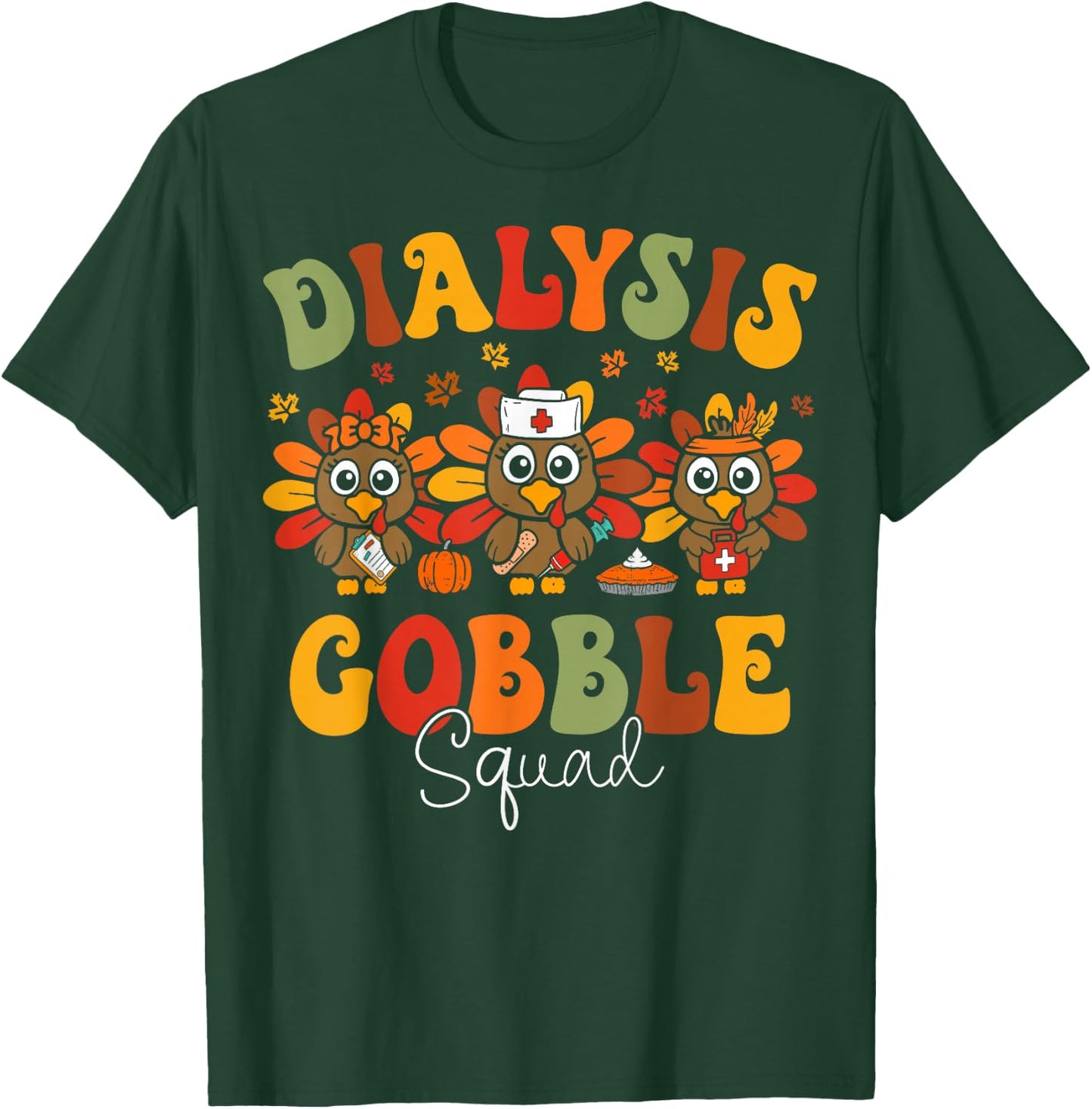 Dialysis Nurse Turkey Gobble Squad Hemodialysis Thanksgiving T-Shirt - T-Shirt | Forest