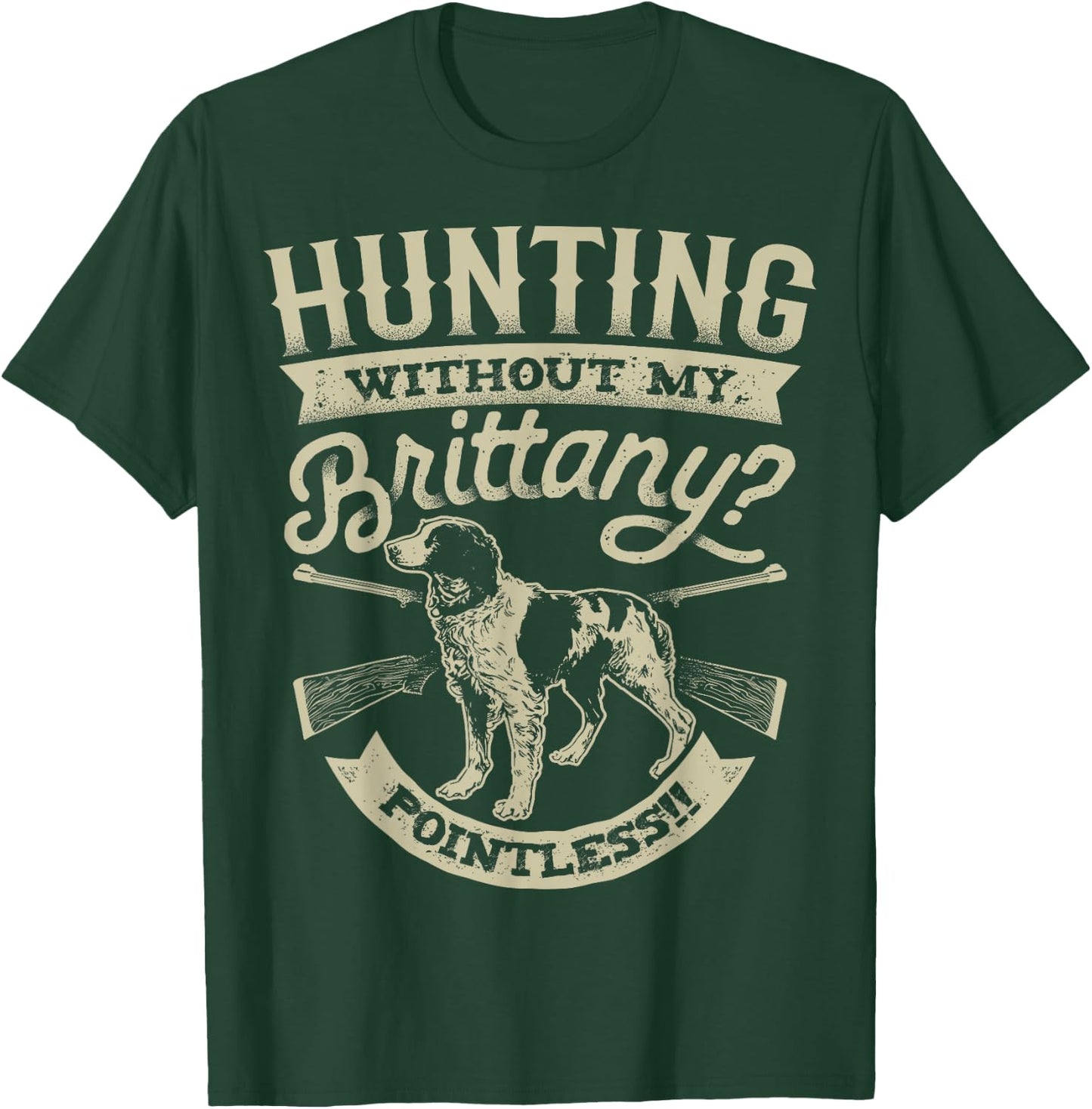 Hunting Without My Brittany Pointless T shirt Vintage Dog Men Women Girls Kids T-Shirt - T-Shirt | Forest