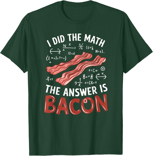 Food Lovers I Did The Math Answer Is Bacon T-Shirt - T-Shirt | Forest