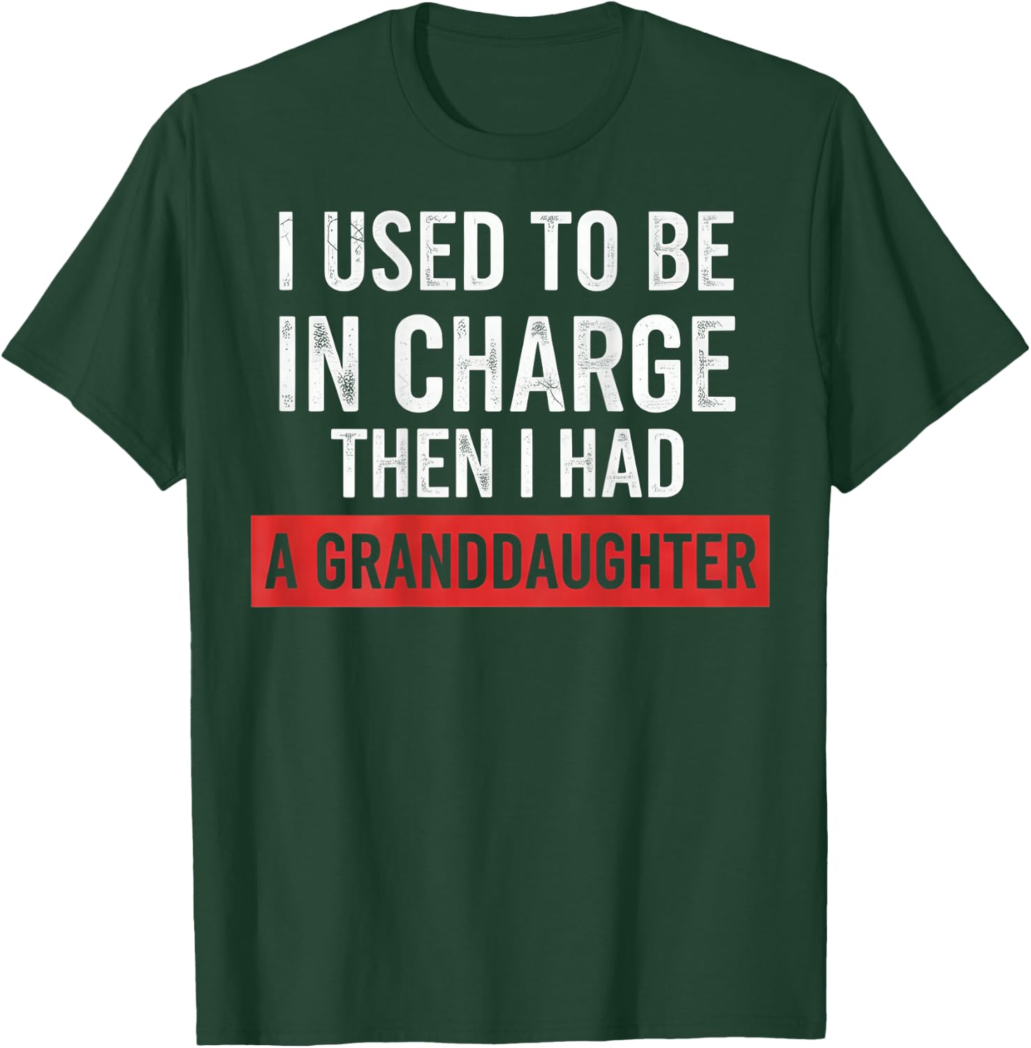 I Used to Be in Charge Then I Had A Granddaughter (On Back) T-Shirt - T-Shirt | Forest