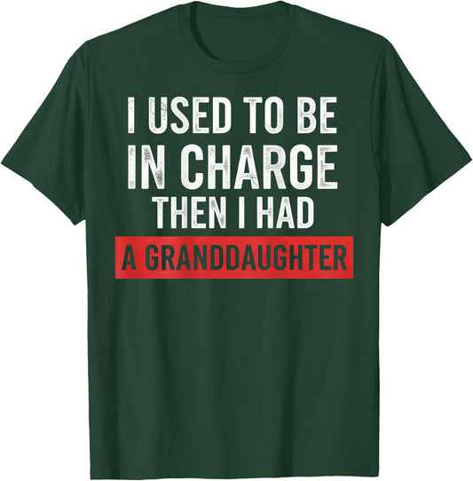 I Used to Be in Charge Then I Had A Granddaughter (On Back) T-Shirt - T-Shirt | Forest