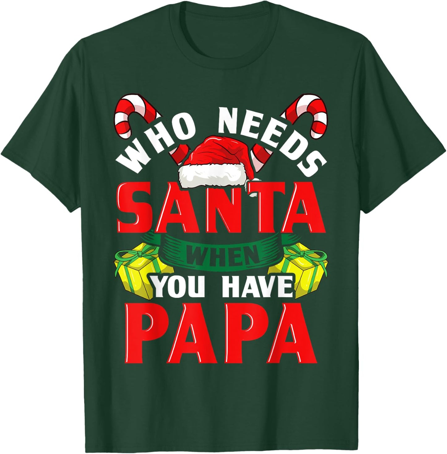 Who Needs Santa When You Have Papa Christmas Gifts T-Shirt - T-Shirt | Forest