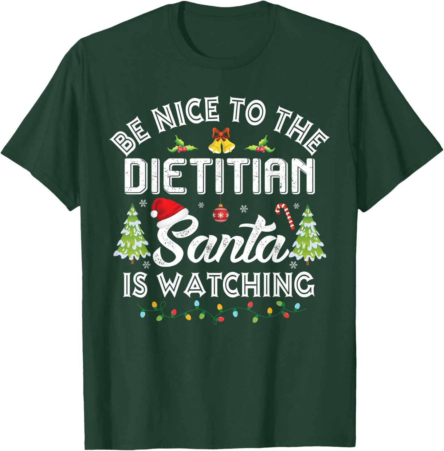 Christmas Be Nice To The Dietitian Santa Is Watching Xmas T-Shirt - T-Shirt | Forest