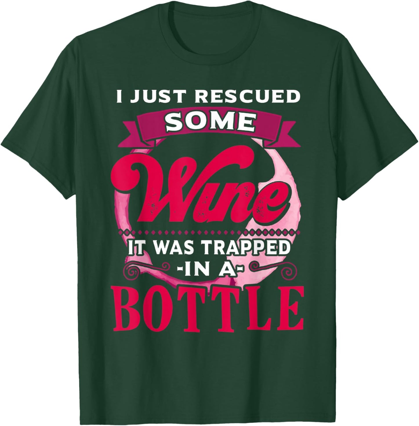 I Just Rescued Some Wine It Was Trapped In A Bottle Drinking T-Shirt - T-Shirt | Forest