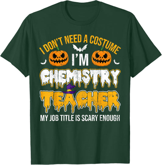 I Don't Need A Costume I'm Chemistry Teacher Cool Halloween T-Shirt - T-Shirt | Forest