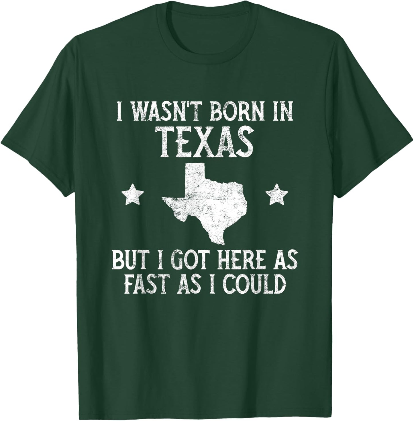 I Wasnt Born In Texas T Shirt Funny State Texan Gift T-Shirt - T-Shirt | Forest