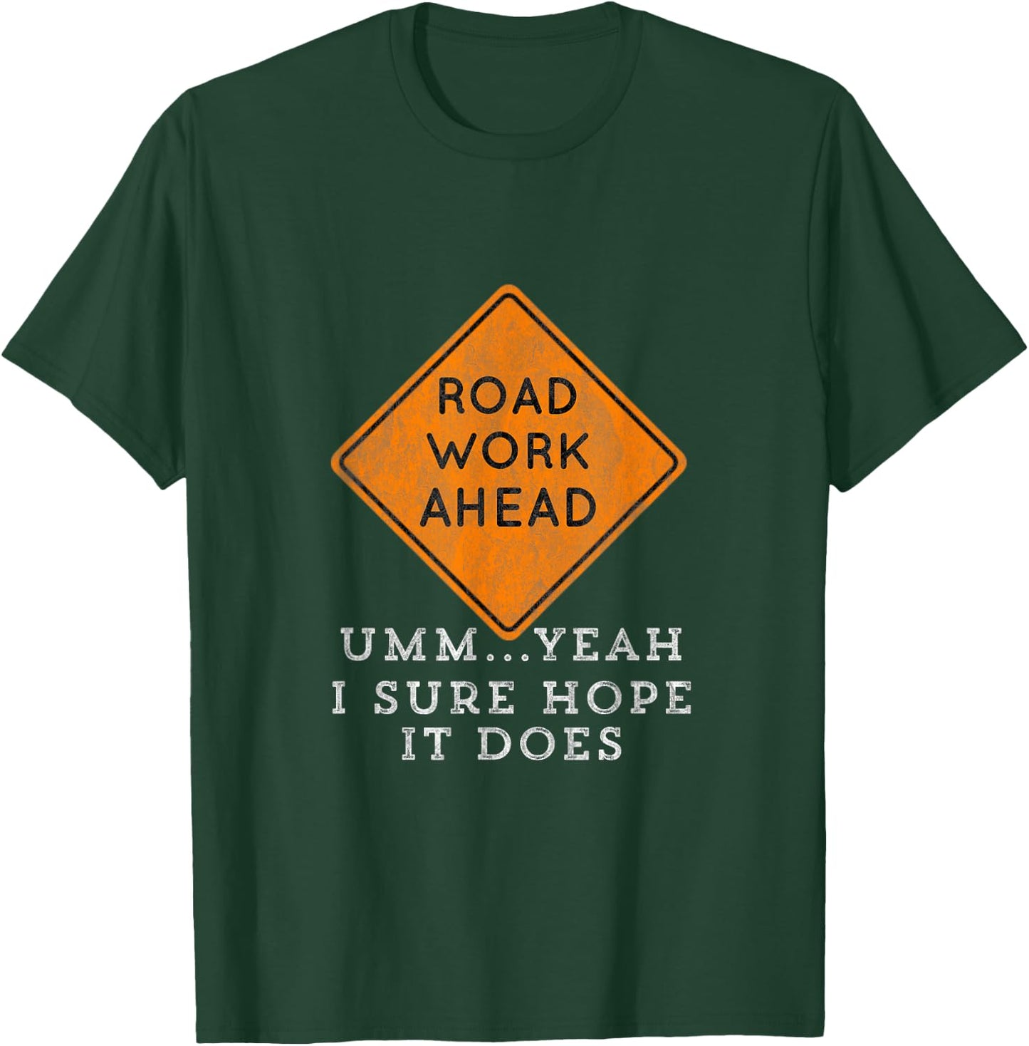 Road Work Ahead Sure Hope It Does Funny Meme T-Shirt - T-Shirt | Forest