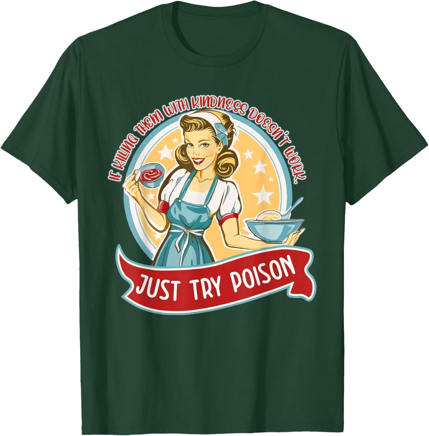 If kill them with kindness doesn't work just try poison T-Shirt - T-Shirt | Forest