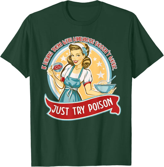 If kill them with kindness doesn't work just try poison T-Shirt - T-Shirt | Forest