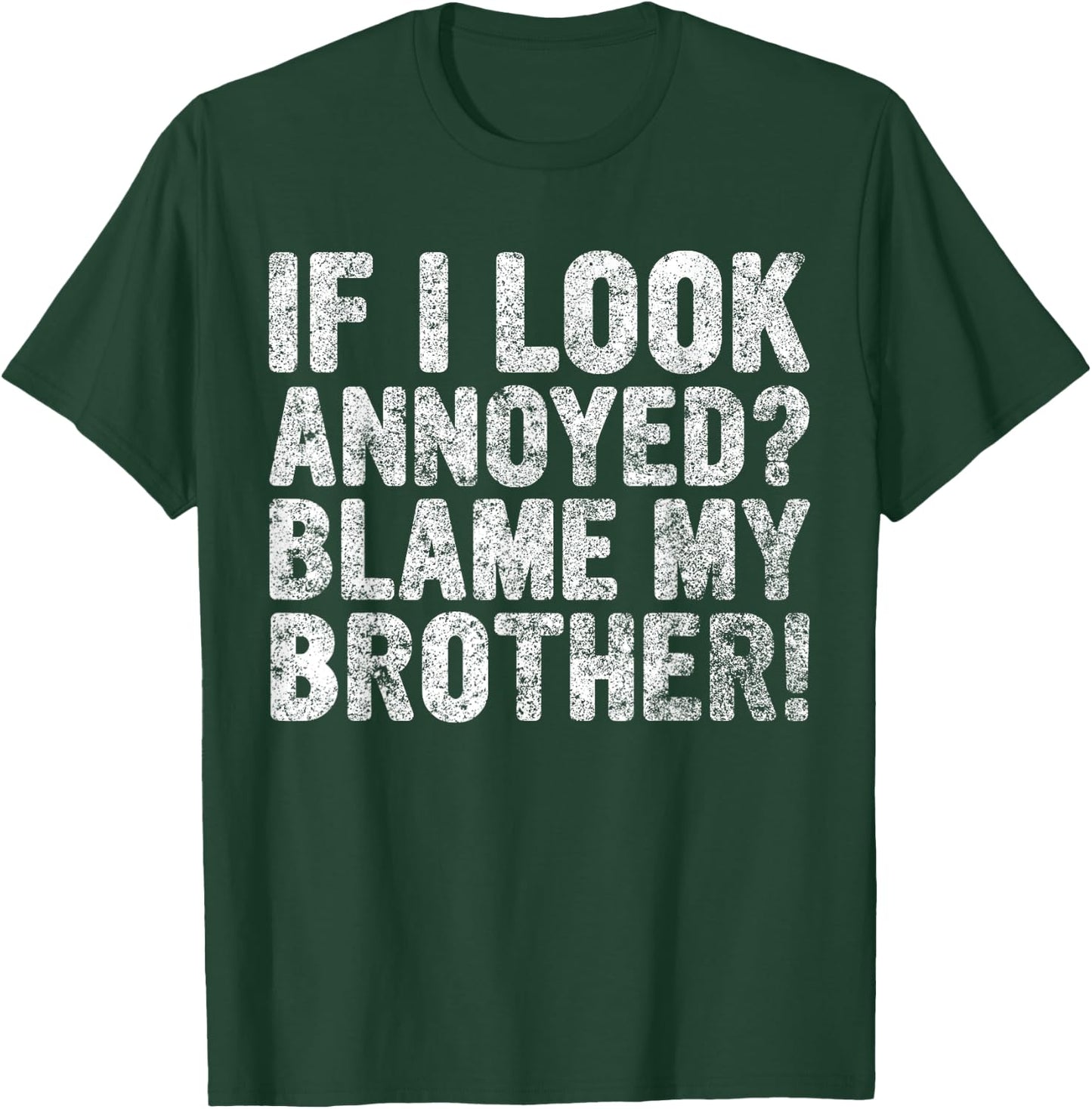 Cute Big Brother Gift If I Look Annoyed Blame My Brother T-Shirt - T-Shirt | Forest