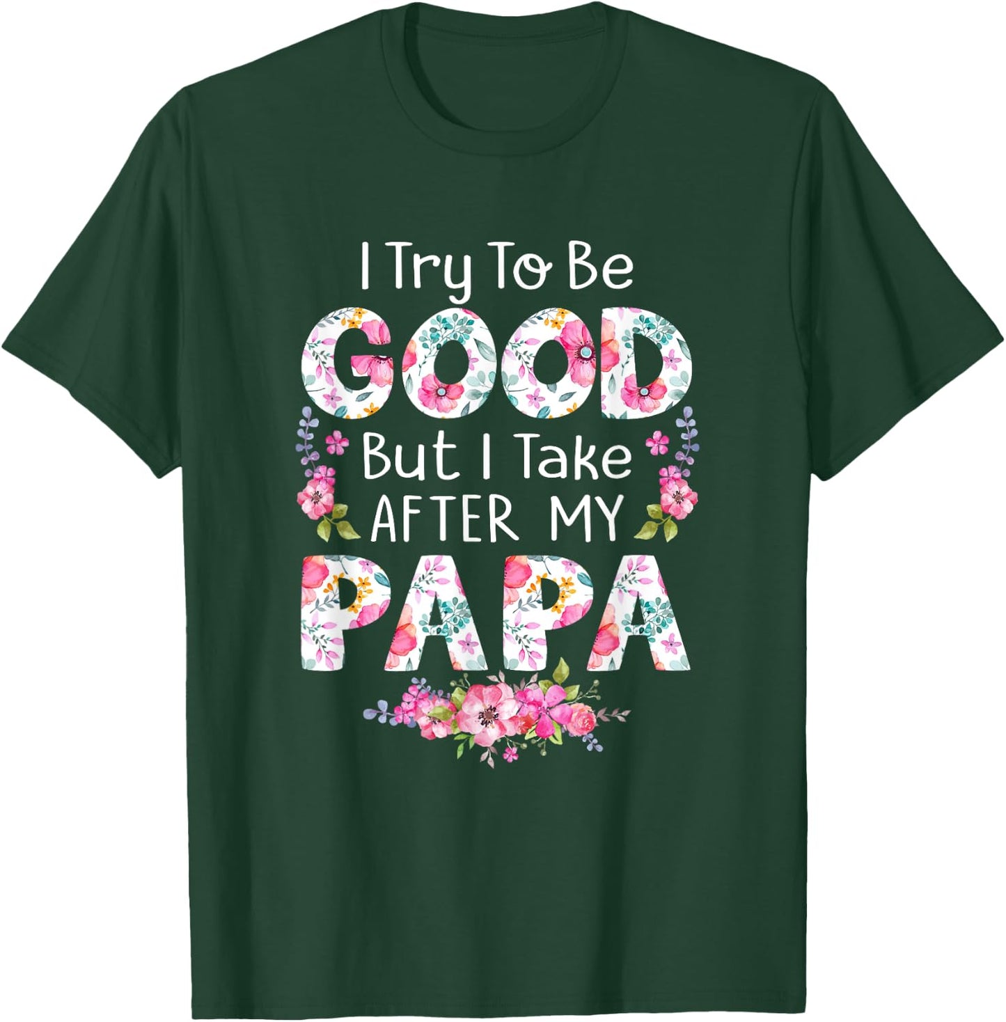 I Try To Be Good But I Take After My Papa Dad Matching Shirt T-Shirt - T-Shirt | Forest