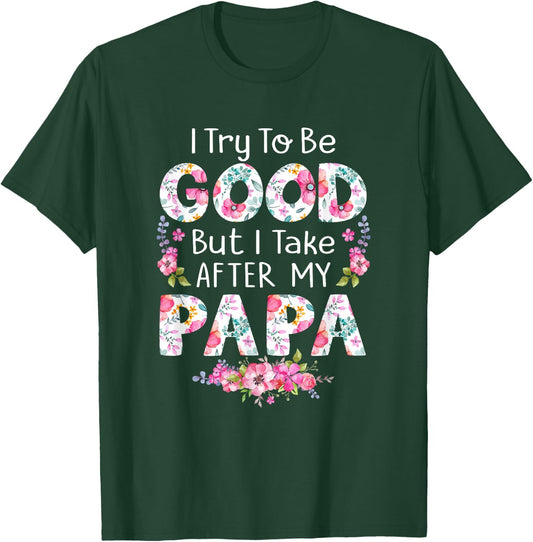I Try To Be Good But I Take After My Papa Dad Matching Shirt T-Shirt - T-Shirt | Forest