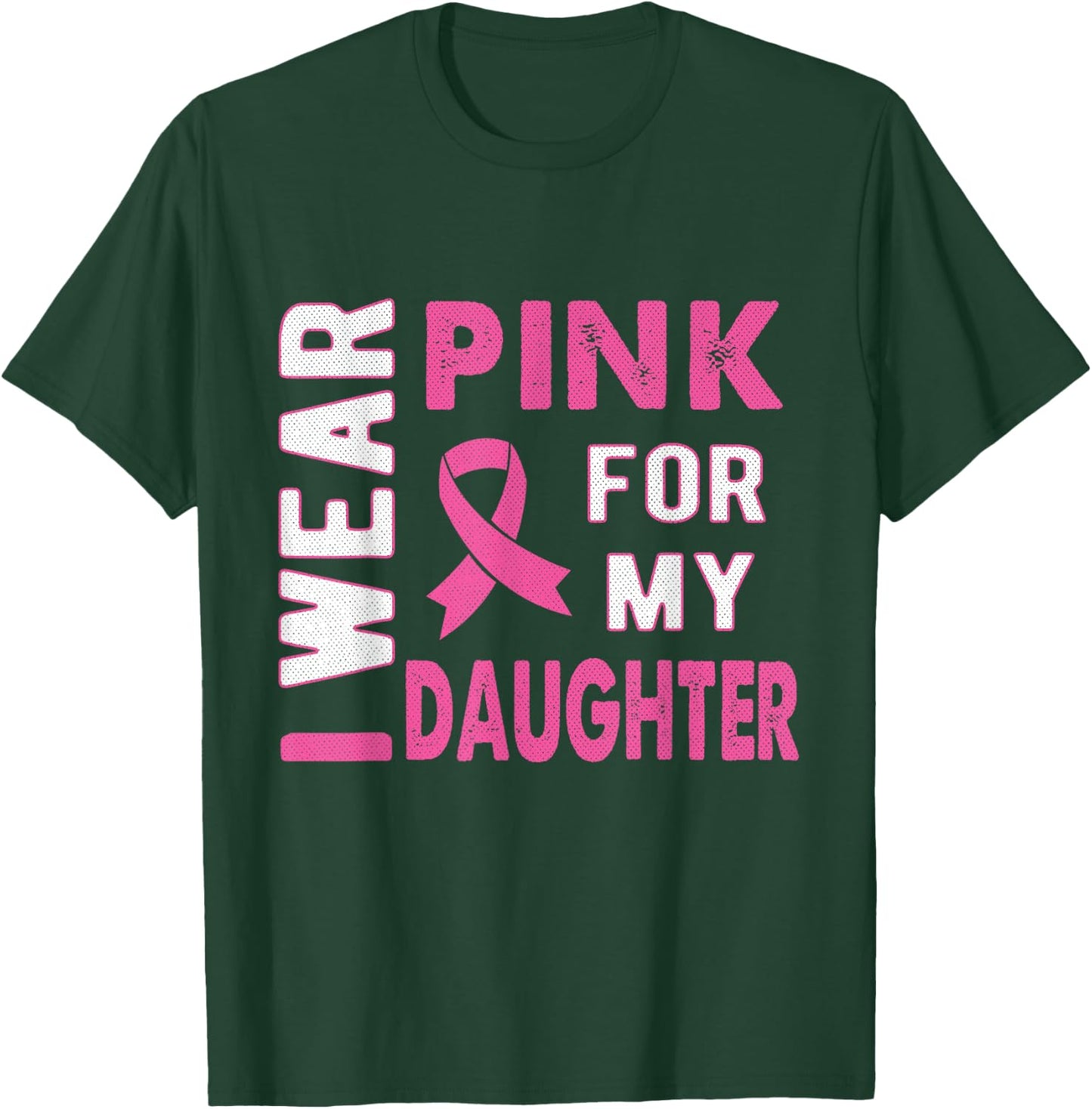 I Wear Pink for My Daughter Breast Cancer Awareness T Shirt T-Shirt - T-Shirt | Forest