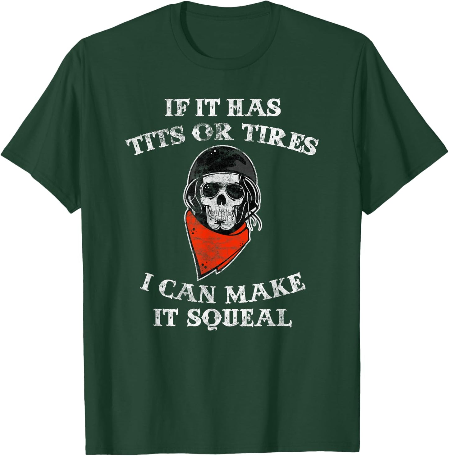 If It Has Tits or Tires I can Make It Squeal Funny Biker T-Shirt - T-Shirt | Forest