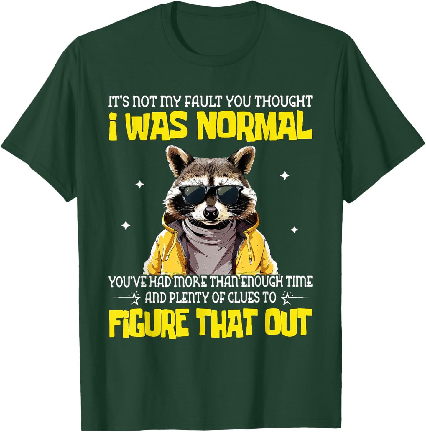 It's Not My Fault You Thought I was Normal T-Shirt - T-Shirt | Forest