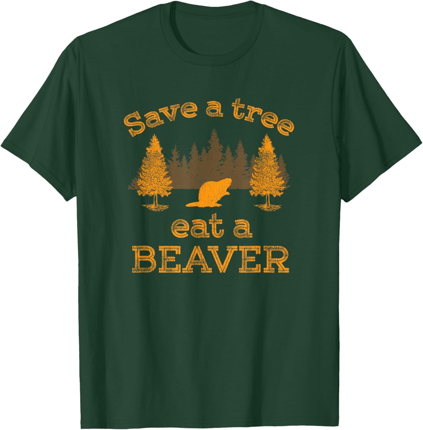 Save a Tree Eat a Beaver Funny Earth Day T-Shirt - T-Shirt | Forest