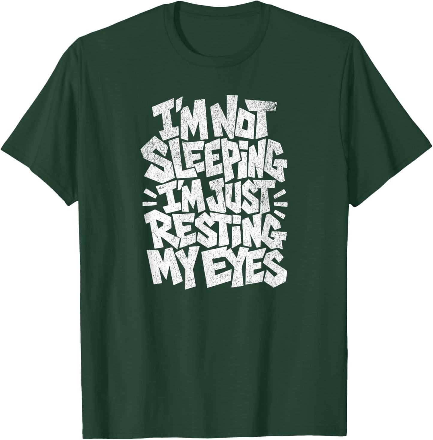 I'm Not Sleeping I'm Just Resting My Eyes T-Shirt - T-Shirt | Forest