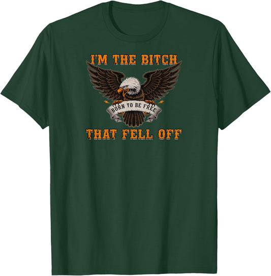 I'm The Bitch That Fell Off Funny Biker Gift Shirt T-Shirt - T-Shirt | Forest