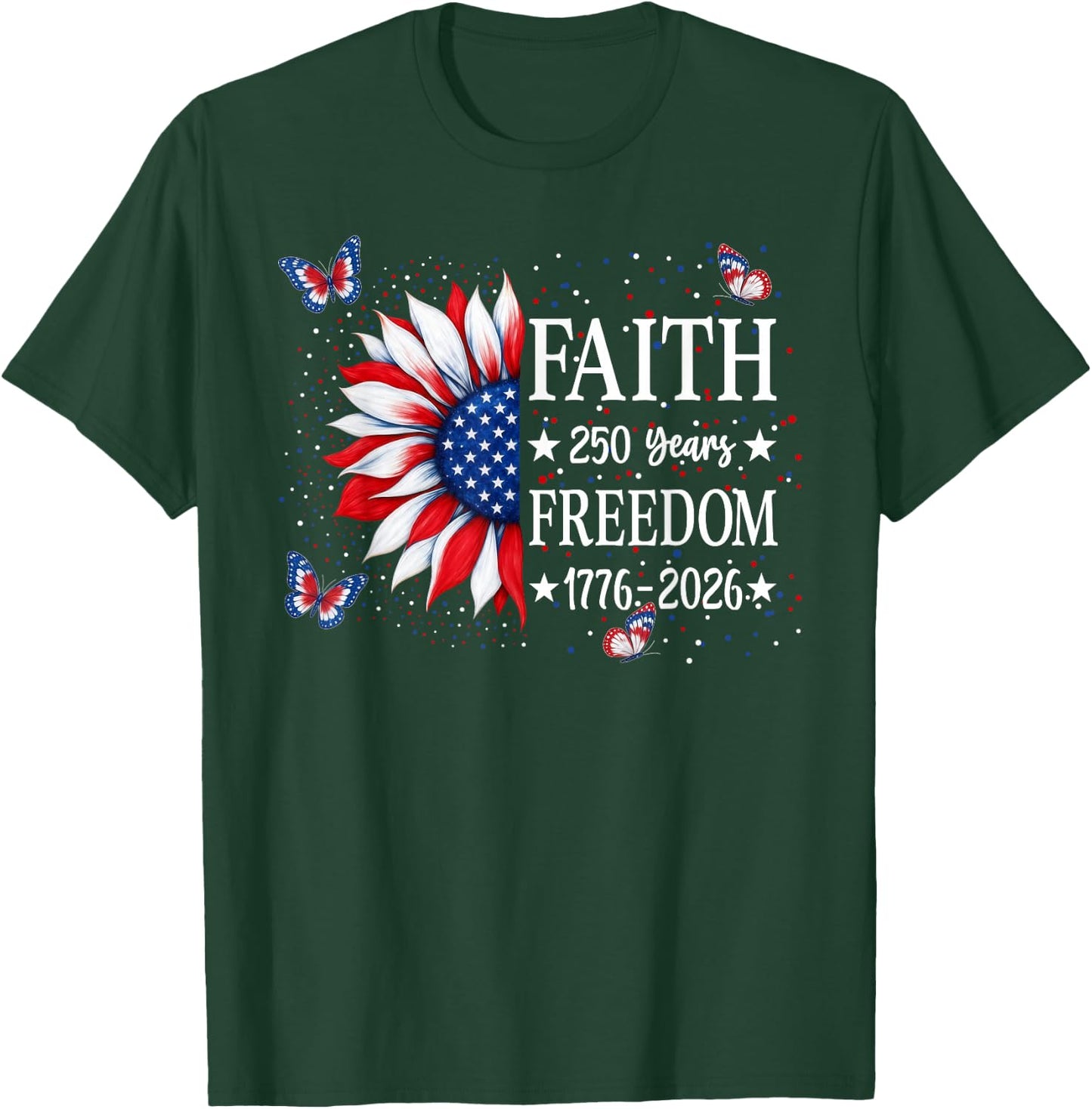 Faith Freedom 250 Years 2026 Sunflower Floral 4th of July T-Shirt - T-Shirt | Forest