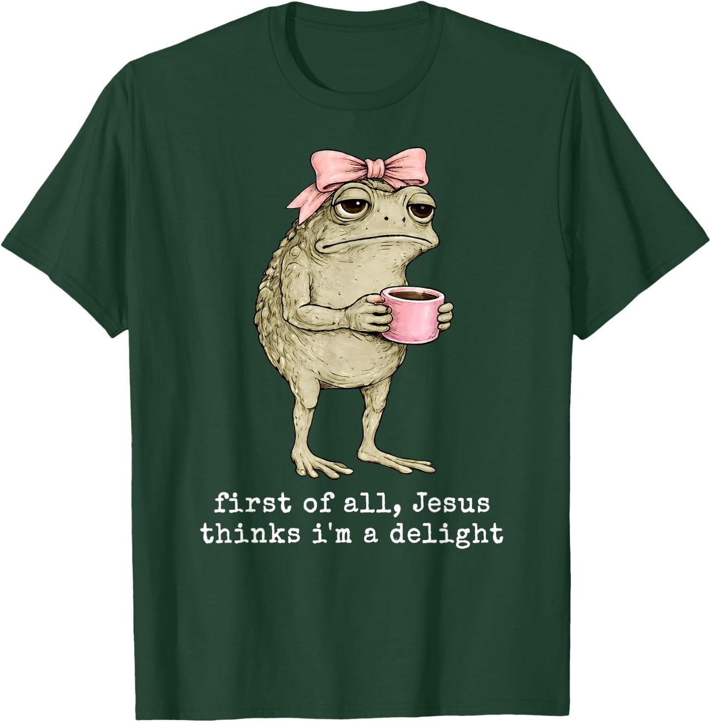 Funny Christian Frog First of All Jesus Thinks I'm A Delight T-Shirt - T-Shirt | Forest