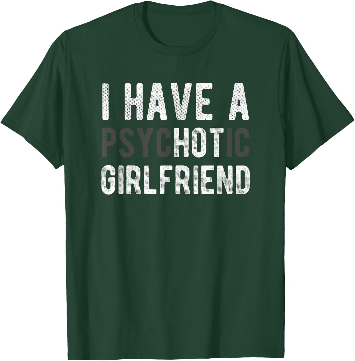 I Have A Psychotic Girlfriend - Funny Boyfriend Joke Shirt T-Shirt - T-Shirt | Forest